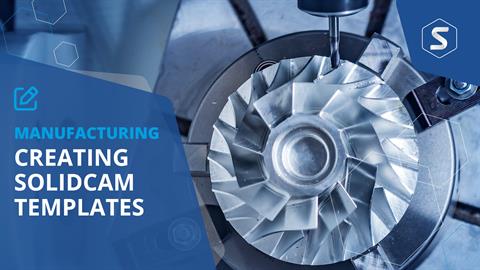 Manufacturing: How to Create Templates in SolidCAM