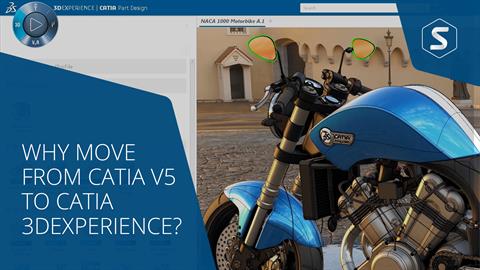 Why Move from CATIA V5 to CATIA 3DEXPERIENCE?