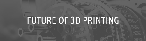 The Future of 3D Printing